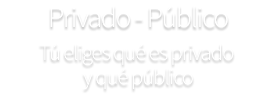 Privado - Público. Tú eliges qué es privado y qué publico